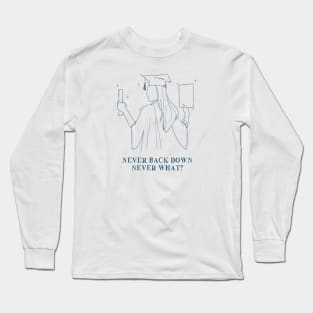 Never back down never WHAT? Long Sleeve T-Shirt